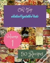 Capa do artigo Oh! Top 50 Italian Vegetable Pasta Recipes Volume 1