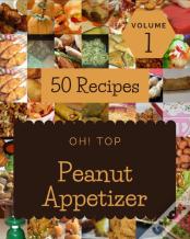 Oh! Top 50 Peanut Appetizer Recipes Volume 1