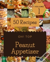 Oh! Top 50 Peanut Appetizer Recipes Volume 1