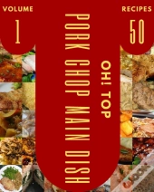 Oh! Top 50 Pork Chop Main Dish Recipes Volume 1