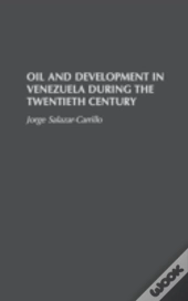 Oil And Development In Venezuela During The Twentieth Century