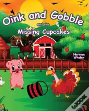 Oink And Gobble And The Missing Cupcakes