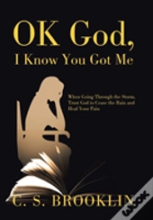 Ok God, I Know You Got Me