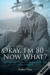 Okay, I'M 80 - Now What?