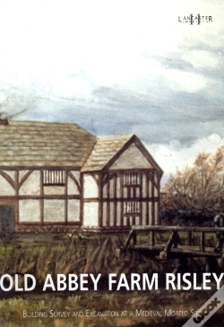 Capa do artigo Old Abbey Farm Risley: Building Survey And Excavation At A Medieval Moated Site