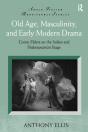 Old Age, Masculinity, And Early Modern Drama - Preview