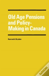 Old Age Pensions And Policy-Making In Canada
