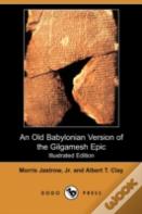 Old Babylonian Version Of The Gilgamesh Epic (Illustrated Edition) (Dodo Press)