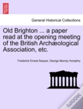 Old Brighton ... A Paper Read At The Ope