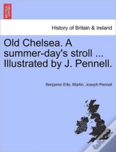 Old Chelsea. A Summer-Day'S Stroll ... Illustrated By J. Pennell.