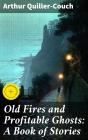 Old Fires And Profitable Ghosts: A Book Of Stories - Preview