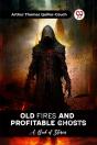 Old Fires And Profitable Ghosts A Book Of Stories - Preview