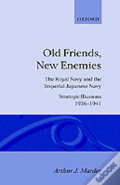 Old Friends, New Enemies: Volume 1: Strategic Illusions, 1936-1941