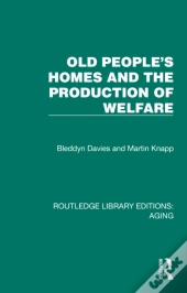 Old People'S Homes And The Production Of Welfare