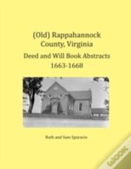 (Old) Rappahannock County, Virginia Deed And Will Book Abstracts 1663-1668