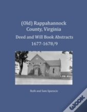 (Old) Rappahannock County, Virginia Deed And Will Book Abstracts 1677-1678/9