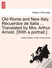 Old Rome And New Italy. Recuerdos De Italia ... Translated By Mrs. Arthur Arnold. (With A Portrait.)