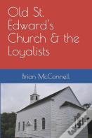 Old St. Edward'S Church & The Loyalists