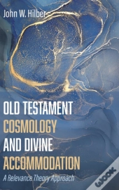 Old Testament Cosmology And Divine Accommodation