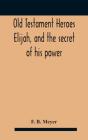 Old Testament Heroes Elijah, And The Sec - Preview