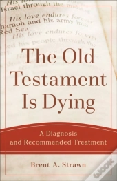 Old Testament Is Dying (Theological Explorations For The Church Catholic)