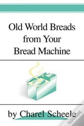 Old World Breads From Your Bread Machine