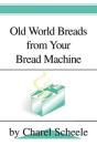 Old World Breads From Your Bread Machine - Preview
