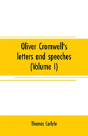 Oliver Cromwell'S Letters And Speeches (Volume I) - Preview