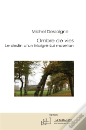 Ombre De Vies ; Le Destin D'Un Malgré-Lui Mosellan