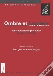 Ombre Et Lumière Dans La Poésie Belge Et Suisse De Langue Française