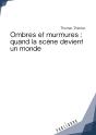 Ombres Et Murmures ; Quand La Scène Devient Un Monde - Preview
