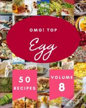 Omg! Top 50 Egg Recipes Volume 8