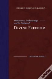 Omniscience, Foreknowledge, And The Problem Of Divine Freedom