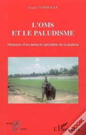 Oms Et Le Paludisme ; Memoire D'Un Medecin Specialiste De La Malaria