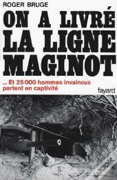 On A Livré La Ligne Maginot : ... Et 25 000 Hommes Invaincus Partent En Captivité