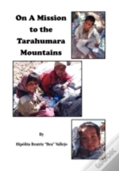 On A Mission To The Tarahumara Mountains