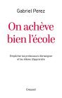 On Achève Bien L'École : Empêcher Les Professeurs D'Enseigner Et Les Élèves D'Apprendre - Preview