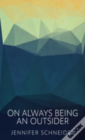 On Always Being An Outsider