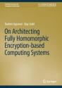 On Architecting Fully Homomorphic Encryption-Based Computing Systems - Preview