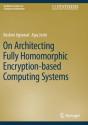 On Architecting Fully Homomorphic Encryption-Based Computing Systems - Preview