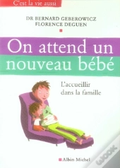 On Attend Un Nouveau Bébé : L'Accueillir Dans La Famille