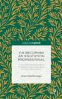 On Becoming An Education Professional: A Psychosocial Exploration Of Developing An Education Professional Practice - Preview