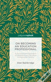 On Becoming An Education Professional: A Psychosocial Exploration Of Developing An Education Professional Practice