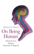 On Being Human Â€“ Distinctiveness, Dignity, Disability & Disposal