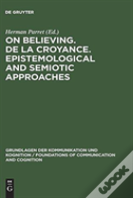 On Believing. De La Croyance. Epistemological And Semiotic Approaches