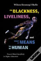 On Blackness, Liveliness, And What It Means To Be Human