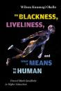 On Blackness, Liveliness, And What It Means To Be Human - Preview