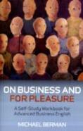 On Business And For Pleasure Â€“ A Selfâ€“Study Workbook For Advanced Business English