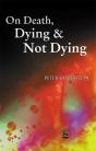On Death, Dying And Not Dying - Preview