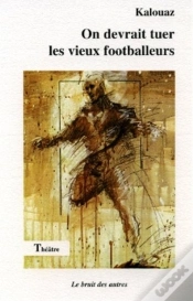 Capa do artigo On Devrait Tuer Les Vieux Footballeurs